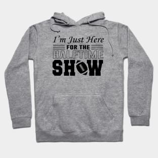 I'm Just Here For The Half time Show 2024 Hoodie